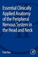 Essential Clinically Applied Anatomy of the Peripheral Nervous System in the Head and Neck di Paul Rea edito da Elsevier LTD, Oxford