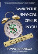 Awaken The Financial Genius In You Rebuilt di Tonny Rutakirwa edito da Lulu.com