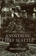 Answering Chief Seattle di Albert Furtwangler edito da University of Washington Press