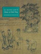 Li Kung-Lin's "Classic of Filial Piety" di Richard M. Barnhart, Robert E. Harrist, Huiliang J. Chu edito da Metropolitan Museum of Art New York