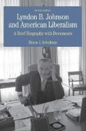 Lyndon B. Johnson and American Liberalism: A Brief Biography with Documents di Bruce J. Schulman edito da BEDFORD BOOKS