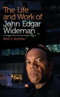The Life and Work of John Edgar Wideman di Keith E. Byerman edito da Praeger