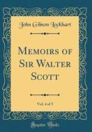 Memoirs of Sir Walter Scott, Vol. 4 of 5 (Classic Reprint) di John Gibson Lockhart edito da Forgotten Books