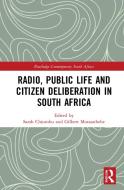 Radio, Public Life And Citizen Deliberation In South Africa di Sarah Chiumbu, Gilbert Motsaathebe edito da Taylor & Francis Ltd