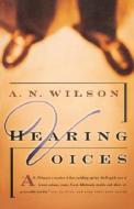 Hearing Voices: A Novel di A. N. Wilson edito da W W NORTON & CO