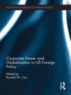 Corporate Power and Globalization in US Foreign Policy edito da Taylor & Francis Ltd