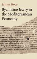 Byzantine Jewry in the Mediterranean Economy di Joshua Holo edito da Cambridge University Press