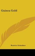 Guinea Gold di BEATRICE GRIMSHAW edito da Kessinger Publishing