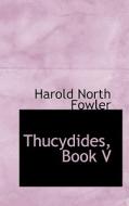 Thucydides, Book V di Harold North Fowler edito da Bibliolife