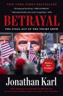 Betrayal: The Final Act of the Trump Show di Jonathan Karl edito da DUTTON BOOKS
