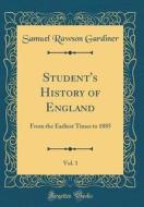 Student's History of England, Vol. 1: From the Earliest Times to 1885 (Classic Reprint) di Samuel Rawson Gardiner edito da Forgotten Books