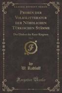 Proben Der Volkslitteratur Der Nördlichen Türkischen Stämme, Vol. 5: Der Dialect Der Kara-Kirgisen (Classic Reprint) di W. Radloff edito da Forgotten Books