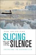 Slicing The Silence di Tom Griffiths edito da Harvard University Press