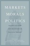 Markets, Morals, Politics di Bela Kapossy edito da Harvard University Press
