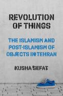 Revolution Of Things di Kusha Sefat edito da Princeton University Press