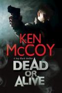 Dead Or Alive di Ken McCoy edito da Severn House Publishers Ltd