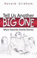 Tell Us Another Big One di Ronald Stidham edito da Infinity Publishing.com