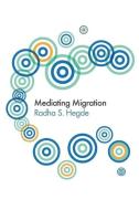 Mediating Migration di Radha Sarma Hegde edito da Polity Press