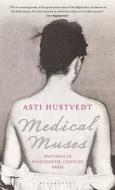 Medical Muses di Asti Hustvedt edito da Bloomsbury Publishing Plc