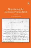 Negotiating the Jacobean Printed Book di Pete Langman edito da Taylor & Francis Ltd