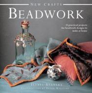 New Crafts: Beadwork: 25 Practical Projects for Beadwork Designs to Make at Home di Isabel Stanley edito da LORENZ BOOKS