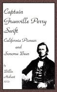 Captain Granville Perry Swift: California Pioneer and Sonoma Bear di Billie Hobart edito da AUTHORHOUSE