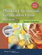 Lww's Pharmacy Technician Certification Exam Review di Sandra Tschritter edito da Lippincott Williams And Wilkins