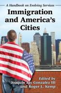 Iii, J:  Immigration and America's Cities di Joaquin Jay Gonzalez Iii edito da McFarland