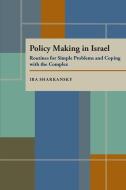 Policy Making in Israel: Routines for Simple Problems and Coping with the Complex di Ira Sharkansky edito da UNIV OF PITTSBURGH PR