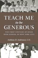 Teach Me to Be Generous di Anthony D. Andreassi edito da Fordham University Press