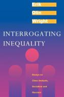 Interrogating Inequality: Essays on Class Analysis, Socialism and Marxism di Erik Olin Wright, Erin O. Wright edito da VERSO