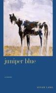 Juniper Blue: (a Novel) di Susan Lang edito da UNIV OF NEVADA PR