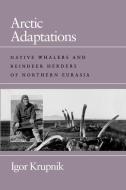 Arctic Adaptations: The Jews and the Italian Authorities in France and Tunisia di Igor Krupnik edito da DARTMOUTH COLLEGE PR