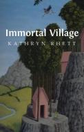 Immortal Village di Kathryn Rhett edito da Carnegie-Mellon University Press