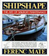 Shipshape: The Art of Sailboat Maintenance di Ferenc Mate edito da W W NORTON & CO
