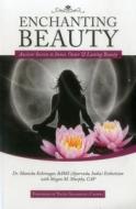 Enchanting Beauty: Ancient Secrets to Inner, Outer & Lasting Beauty di Manisha Kshirsagar edito da LOTUS PR