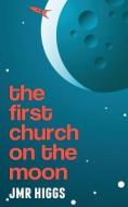 The First Church on the Moon di Jmr Higgs edito da BIG HAND BOOKS