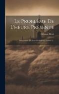 Le Problème De L'heure Présente: Antagonisme De Deux Civilisations, Volume 2... di Delassus Henri edito da LEGARE STREET PR