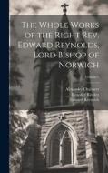 The Whole Works of the Right Rev. Edward Reynolds, Lord Bishop of Norwich; Volume 1 di Alexander Chalmers, Edward Reynolds, Benedict Riveley edito da LEGARE STREET PR