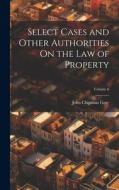 Select Cases and Other Authorities On the Law of Property; Volume 6 di John Chipman Gray edito da LEGARE STREET PR