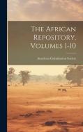 The African Repository, Volumes 1-10 di American Colonization Society edito da LEGARE STREET PR