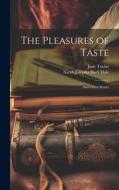 The Pleasures of Taste: And Other Stories di Jane Taylor, Sarah Josepha Buell Hale edito da LEGARE STREET PR