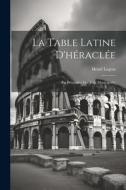 La Table Latine D'héraclée: (La Prétendue Lex Julia Municipalis) di Henri Legras edito da LEGARE STREET PR