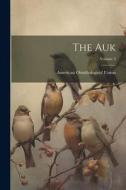 The Auk; Volume 3 di American Ornithologists' Union edito da LEGARE STREET PR