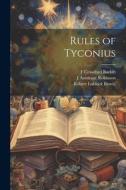 Rules of Tyconius di J. Armitage Robinson, F. Crawford Burkitt, th Cent Ticonius edito da LEGARE STREET PR
