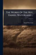 The Works Of The Rev. Daniel Waterland ... di Daniel Waterland edito da Creative Media Partners, LLC