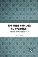 Innovative Consumer Co-operatives di Greg Patmore edito da Taylor & Francis Ltd