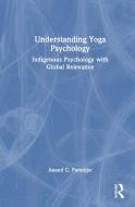 Understanding Yoga Psychology di Anand Chintaman Paranjpe edito da Taylor & Francis Ltd