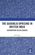 The Gaidinliu Uprising In British India di Sajal Nag edito da Taylor & Francis Ltd