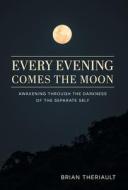 Every Evening Comes the Moon di Brian Theriault edito da FriesenPress